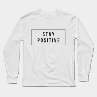 Stay Positive Daily Reminder Minimlist Black and White Design T-Shirt Long Sleeve T-Shirt